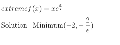 The extreme f(x)=xe^{x/2} is Minimum(-2,-2/e)
